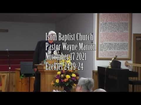 Isom Baptist Church Pastor Wayne Marion November 17 2021 Ezekiel 24:19-24