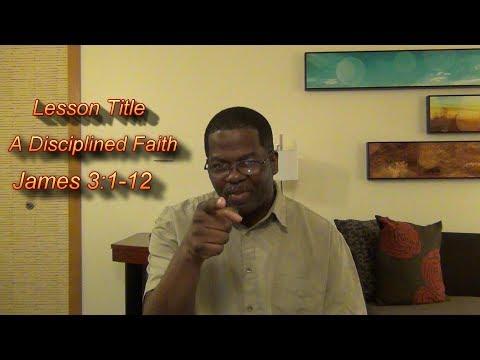 Sunday School Lesson, A Disciplined Faith, James 3:1-12, February 11, 2018