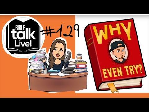 Bible Talk LIVE #129 - 2 Corinthians 9:10-11 - Why even try?