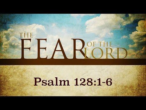 The FEAR of the LORD  Psalm 128:1-6