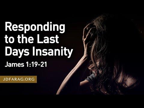 Responding to the Last Days Insanity, James 1:19-21 – March 27th, 2022
