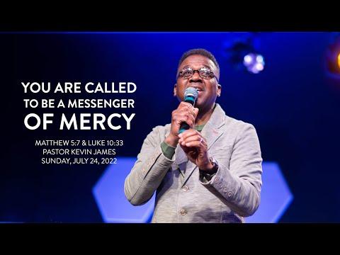 YOU ARE CALLED TO BE A MESSENGER OF MERCY | Matt 5:7 & Luke 10:33 | Speaker: Pastor Kevin James