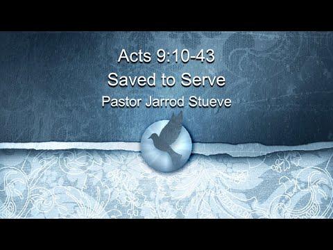 Acts 9:10-43 - "Saved to Serve!"