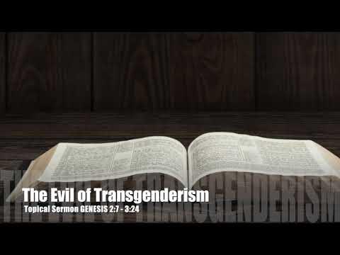 The Evil of Transgenderism Genesis 2:7-3:24 Pastor Dia Moodley Spirit of Life Church 4/9/17