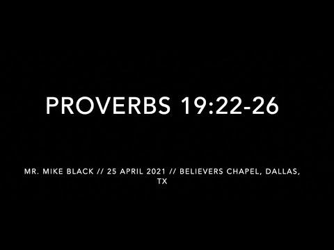 Mr. Mike Black -- Proverbs 19:22-26 (25 April 2021)
