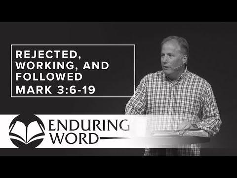 Jesus Rejected, Working, and Followed - Mark 3:6-19