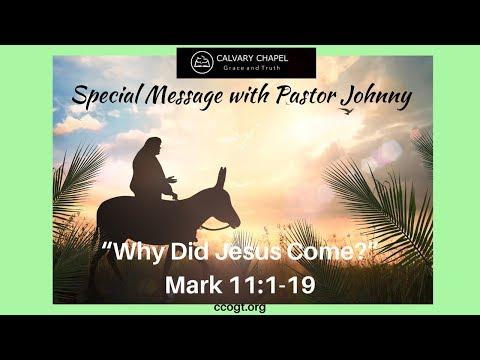 "Why Did Jesus Come?" Mark 11:1-19