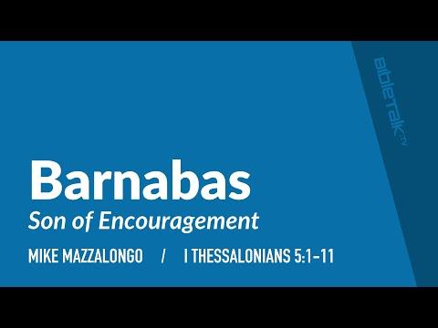 Barnabas: Son of Encouragement (I Thessalonians 5:1-11) | Mike Mazzalongo | BibleTalk.tv