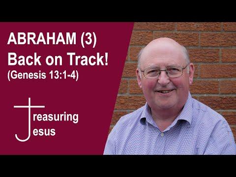 ABRAHAM (3) Back on Track! (Genesis 13:1-4)
