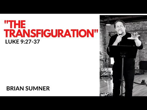 Brian Sumner - "The Transfiguration" - Luke 9:27-37