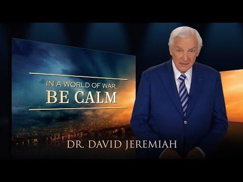 In a World of War, BE CALM | Dr. David Jeremiah | Matthew 24:6-7
