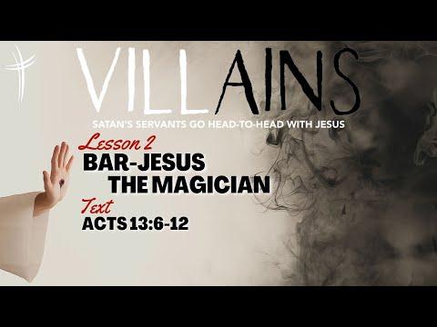 Villains: Bar-Jesus the Magician (Sermon from Acts 13:6-12)