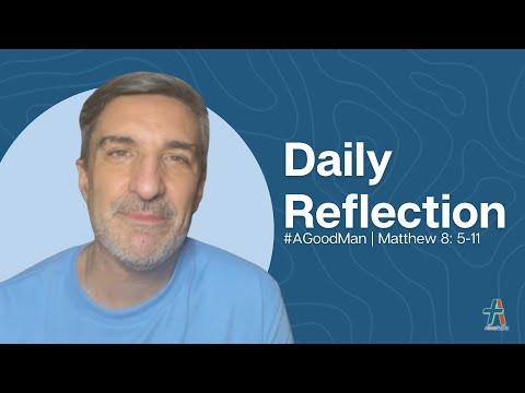 Daily Reflection | Matthew 8: 5-11 | #AGoodMan | November 28, 2022