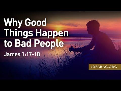 Why Good Things Happen To Bad People, James 1:17-18 – March 6th, 2022