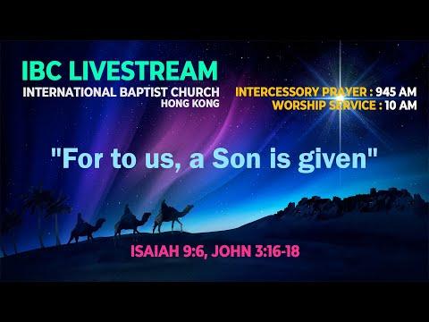 IBC Sermon LiveStream_For to us, a Son is given (Isaiah 9:6: John 3:16-18)_06Dec2020