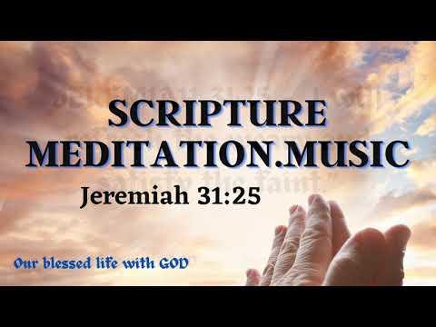 V111 –  Scripture meditation (Jeremiah 31:25)  /Calming Music Meditation