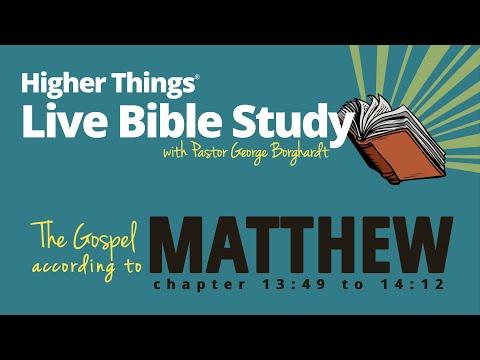 St. Matthew 13:49 to 14:12 - Higher Things LIVE Bible Study