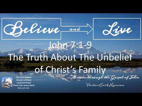 8-8-21 AM John 7:16-17 The Truth About the Unbelief of Christ's Family