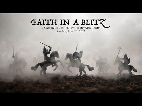 FAITH IN A BLITZ! SERMON ONLY  | 2 Chronicles 20:1-26 | Pastor Bryndan Loritts | June 26, 2022
