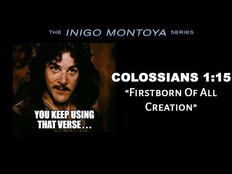Inigo Montoya Series: Colossians 1:15 - Was Jesus a Created Being?
