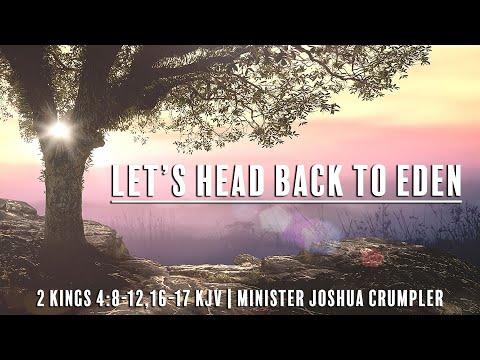 Let's Get Back To Eden - 2 Kings 4: 8-12; 16-17 KJV - Minister Joshua Crumpler