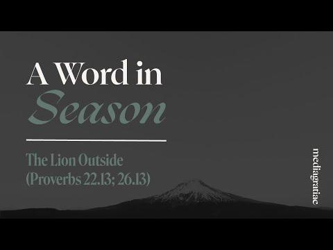 A Word in Season: The Lion Outside (Proverbs 22:6-13)