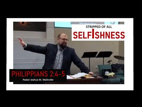 "Stripped of All Selfishness" (Philippians 2:4-5) by Pastor Wallnofer