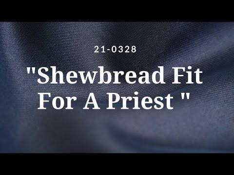 21-0328 - Bro George | "Shewbread Fit For A Priest" - I Samuel 21:1-10