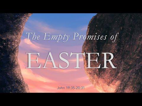 “The Empty Promises of Easter” – John 19:35-20:31