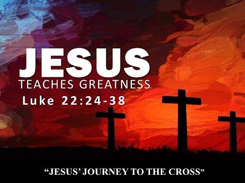 JESUS TEACHES GREATNESS LUKE 22:24-38 by Pastor Jeff Saltzmann