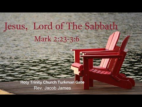 Jesus, Lord of the Sabbath- Mark 2:23-3:6 Holy Trinity Church Turkman Gate Worship Service 20June'21