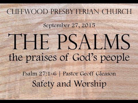Psalm 27:1-6 "Safety and Worship"