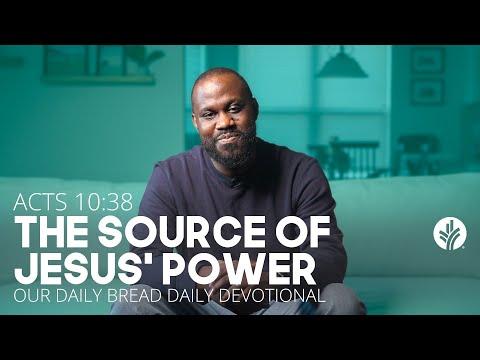 The Source of Jesus' Power | Acts 10:38 | Our Daily Bread | Daily Devotional