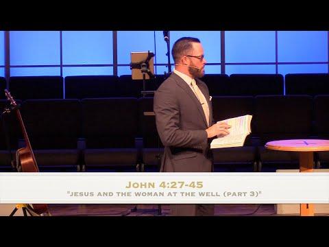 “Jesus and the Woman at the Well (Part 3)- John 4:27-45 (3.27.22)- Dr. Jordan N. Rogers