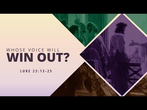 Whose Voice Will Win Out? | Luke 23:13-25 | Pastor Mark Anderson