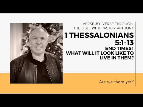 1 Thessalonians 5:1-13 Verse by verse. "End Times. What living in them will look like."