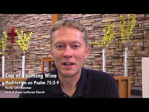 Cup of Foaming Wine - Psalm 75:2-9