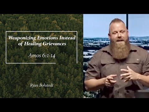 Weaponizing Emotions Instead of Healing Grievances // Amos 6:1-14