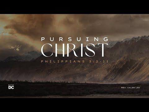 Pursuing Christ - Philippians 3:4-14 // KCPC DC // October 9, 2022