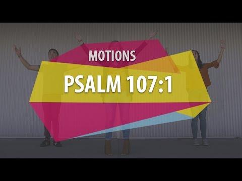 MOTIONS (Psalm 107:1)