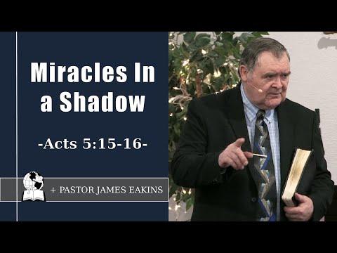 Miracles In a Shadow - Acts 5:15-16 - Pastor James Eakins
