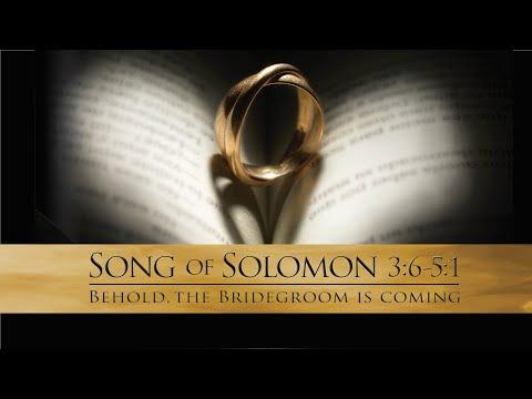 Behold, the Bridegroom is Coming // Song of Solomon 3:6-5:1