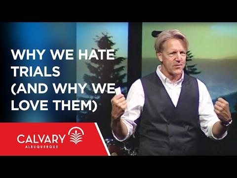 Why We Hate Trials (And Why We Love Them) - 1 Peter 1:6-7 - Skip Heitzig