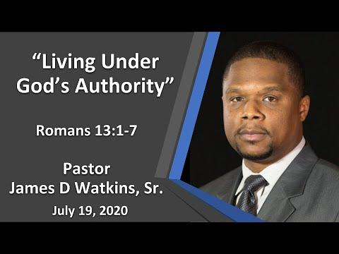 “Living Under God’s Authority” - Romans 13:1-7 - Pastor James D. Watkins Sr.