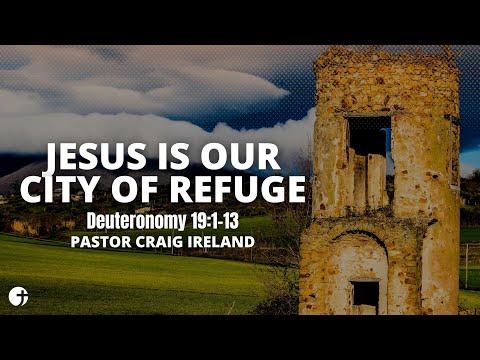 "Jesus is our City of Refuge" Deut 19:1-13 - Pastor Craig Ireland