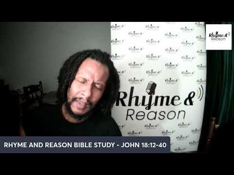 RHYME & REASON - BIBLE STUDY JOHN 18:12-40 - JESUS GOES TO COURT