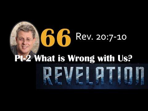 Revelation 66. What is Wrong with Us? – Part 2. Revelation 20:7-10