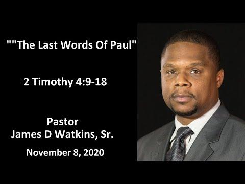 "The Last Words of Paul" -2 Timothy 4:9-18 - Pastor James D. Watkins, Sr.