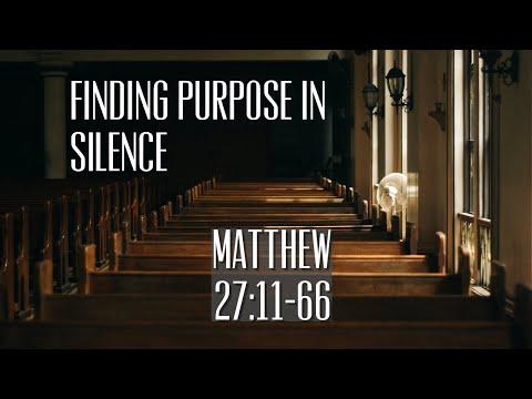 Finding purpose in silence (A Study of Matthew 27:11-66)