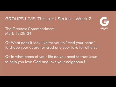 Groups Live - THE LENT SERIES - Week 2 - Mark 12:28-34